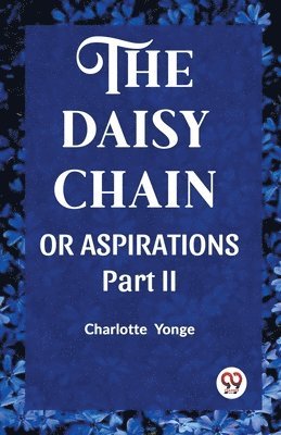 THE DAISY CHAIN OR ASPIRATIONS Part-II 1
