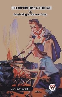 bokomslag Camp Fire Girls at Long Lake Or, Bessie King in Summer Camp