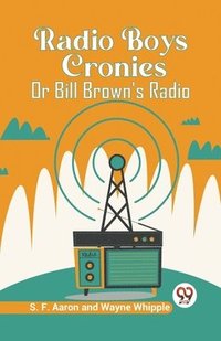 bokomslag Radio Boys Cronies Or Bill Brown's Radio