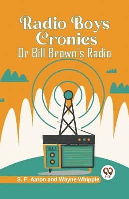 bokomslag Radio Boys CroniesOr Bill Brown's Radio (Edition2023)