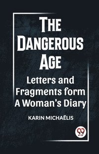 bokomslag The Dangerous Age Letters and Fragments from a Woman's Diary