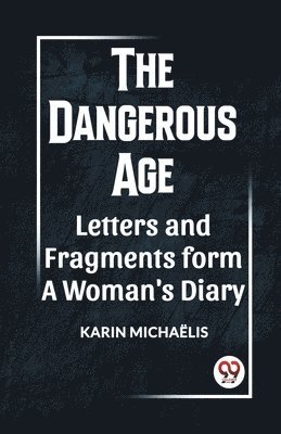 Karin Michaelis, KARIN MICHAELIS - Dangerous Age Letters and Fragments from a Woman's Diary, Häftad