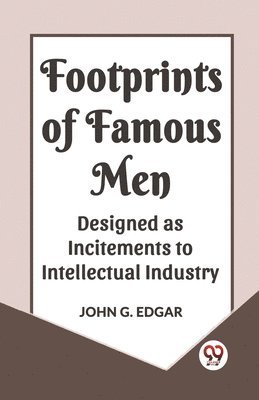 bokomslag FOOTPRINTS OF FAMOUS MENDESIGNED AS INCITEMENTS TO INTELLECTUAL INDUSTRY (Edition2023)