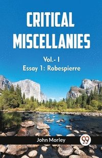 bokomslag CRITICAL MISCELLANIES Essay 1: Robespierre Vol. I (Edition2023)