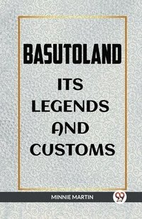 bokomslag Basutoland Its Legends and Customs