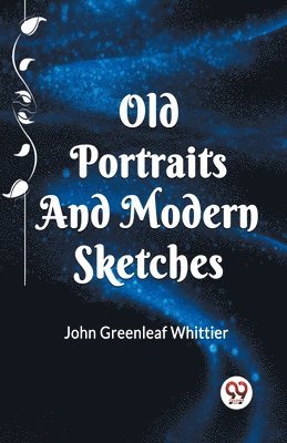 bokomslag OLD PORTRAITS AND MODERN SKETCHES (Edition2023)