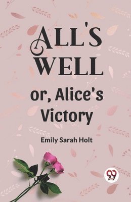 bokomslag All's Well or, Alice's Victory