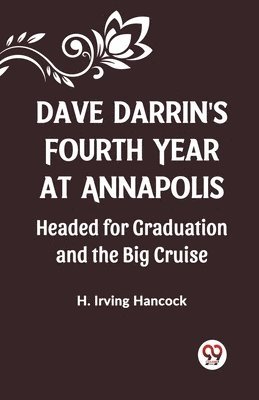 bokomslag Dave Darrin'S Fourth Year At Annapolis Headed For Graduation And The Big Cruise