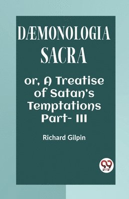 bokomslag DMONOLOGIA SACRAOR, A TREATISE OF SATANS TEMPTATIONS Part. III (Edition2023)