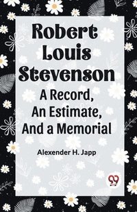 bokomslag Robert Louis Stevenson A Record, An Estimate, And A Memorial