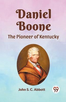 bokomslag Daniel Boone the Pioneer of Kentucky