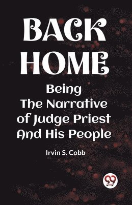 bokomslag BACK HOMEBEING THE NARRATIVE OF JUDGE PRIEST AND HIS PEOPLE (Edition2023)