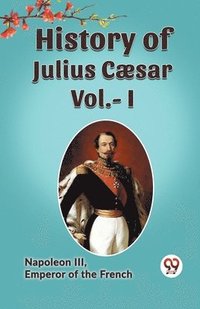 bokomslag History of Julius Cæsar, Vol. I (Edition2023)