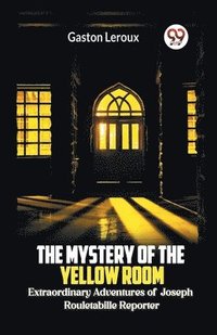 bokomslag The Mystery of the Yellow Room Extraordinary Adventures of Joseph Rouletabille Reporter