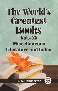 bokomslag The World's Greatest Books Vol.- XX Miscellaneous Literature and Index