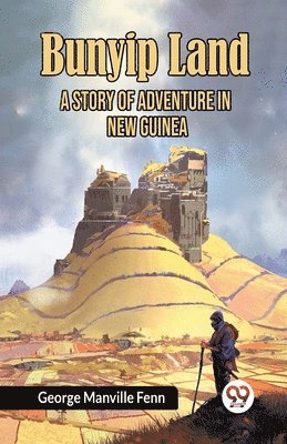 Bunyip Land A Story of Adventure in New Guinea 1