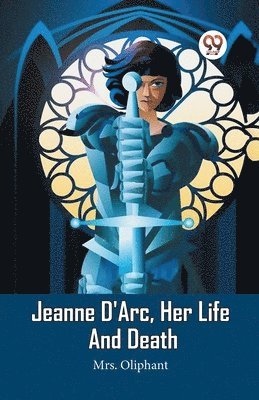 Jeanne D'Arc, Her Life And Death (Edition2023)