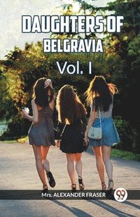 bokomslag DAUGHTERS OF BELGRAVIA Vol. I