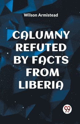 Calumny Refuted by Facts from Liberia 1