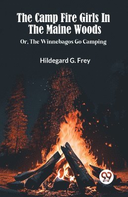 The Camp Fire Girls In The Maine Woods Or, The Winnebagos Go Camping 1