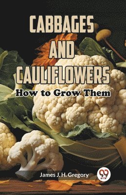 James J H Gregory, James J. H. Gregory - Cabbages and Cauliflowers:How to Grow Them (Edition2023), Häftad