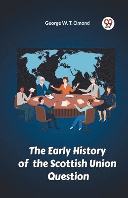 bokomslag Early History of the Scottish Union Question
