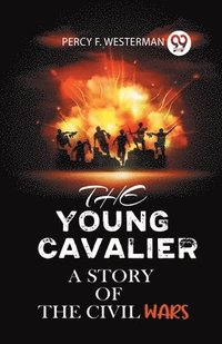 bokomslag The Young Cavalier a Story of the Civil Wars