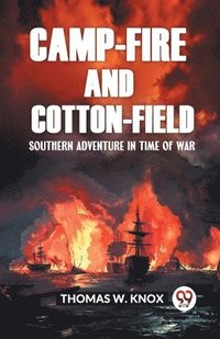 bokomslag Camp-Fire and Cotton-Field Southern Adventure in Time of War