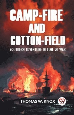 Camp-Fire and Cotton-Field Southern Adventure in Time of War 1