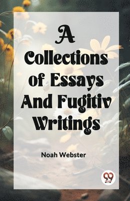 COLLECTION of ESSAYS AND FUGITIV WRITINGS