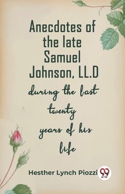 bokomslag Anecdotes Of The Late Samuel Johnson, Ll.D During The Last Twenty Years Of His Life