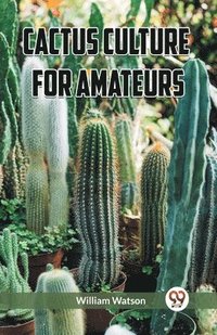 bokomslag Cactus Culture for Amateurs (Edition2023)