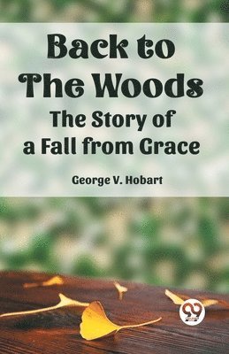 bokomslag BACK TO THE WOODS:The Story of a Fall from Grace (Edition2023)