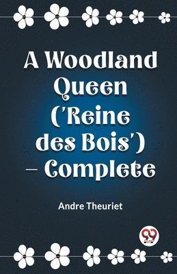 bokomslag A Woodland Queen ('Reine des Bois') - Complete