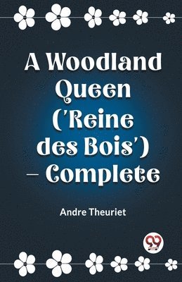 bokomslag A Woodland Queen ('Reine des Bois')  Complete (Edition2023)