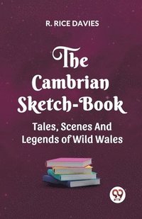 bokomslag The Cambrian Sketch-Book Tales, Scenes, and Legends of Wild Wales