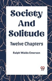 bokomslag SOCIETY AND SOLITUDETWELVE CHAPTERS (Edition2023)