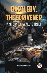 bokomslag Bartleby, The Scrivener A Story Of Wall-Street