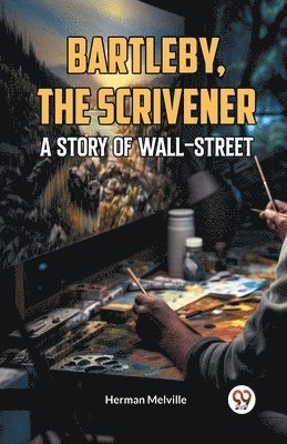 Bartleby, The Scrivener A Story Of Wall-Street 1