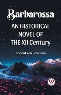 bokomslag Barbarossa an Historical Novel of the XII Century