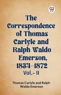 bokomslag Correspondence of Thomas Carlyle and Ralph Waldo Emerson, 1834-1872, Vol II (Edition2023)