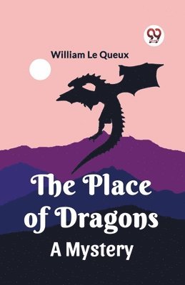 William Le Queux - Place of DragonsA Mystery (Edition2023), Häftad