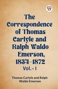 bokomslag The Correspondence of Thomas Carlyle and Ralph Waldo Emerson, 1834-1872 Vol.-I