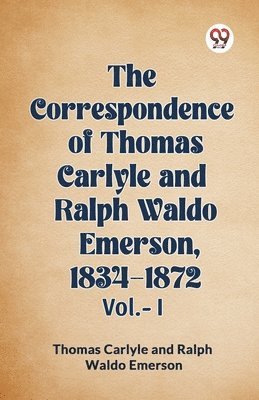 Thomas Carlyle, Ralph Waldo Emerson, Thomas Emerson Carlyle - Correspondence of Thomas Carlyle and Ralph Waldo Emerson, 1834-1872, Vol. I (Edition2023), Häftad