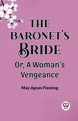 Baronet'S Bride Or, A Woman'S Vengeance