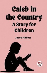 bokomslag Caleb in the Country A Story for Children