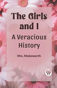 bokomslag The Girls and I a Veracious History