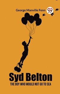 bokomslag Syd BeltonThe Boy Who Would Not Go to Sea (Edition2023)