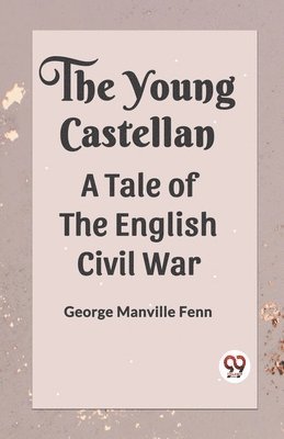 bokomslag The Young Castellan A Tale of the English Civil War