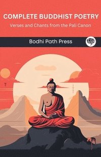 bokomslag Complete Buddhist Poetry: Verses and Chants from the Pali Canon (From Bodhi Path Press)